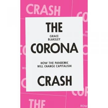 The Corona Crash : How the Pandemic Will Change Capitalism