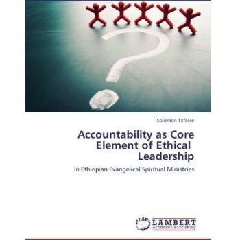 Accountability as Core Element of Ethical Leadership: In Ethiopian Evangelical Spiritual Ministries