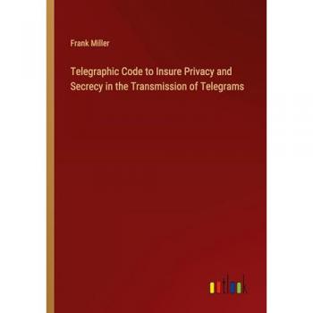 Telegraphic Code to Insure Privacy and Secrecy in the Transmission of Telegrams