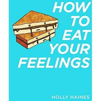 Haines, Holly: How to Eat Your Feelings