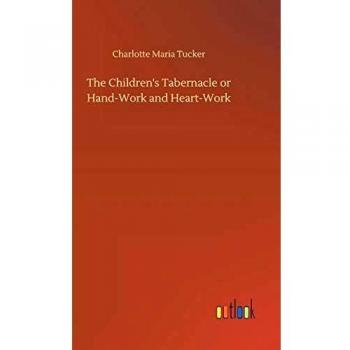 The Children's Tabernacle or Hand-Work and Heart-Work