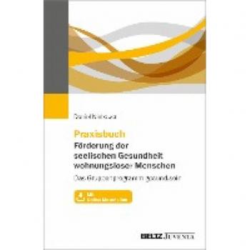Praxisbuch Förderung der seelischen Gesundheit wohnungsloser Menschen: Das Gruppenprogramm gesund.sein. Mit Online-Materialien