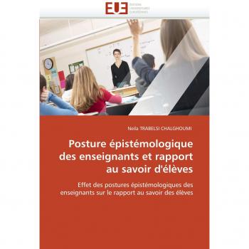 Posture épistémologique des enseignants et rapport au savoir d'élèves: Effet des postures épistémologiques des enseignants sur le rapport au savoir des élèves