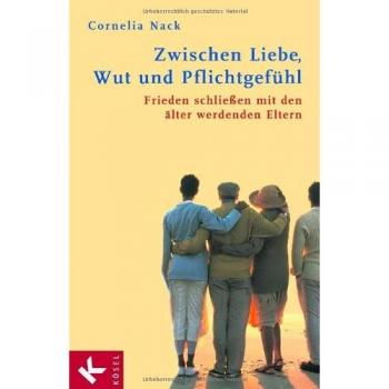 Cornelia Nack Zwischen Liebe, Wut Und Pflichtgefühl: Frieden Schließen Mit Den Älter Werdenden Eltern