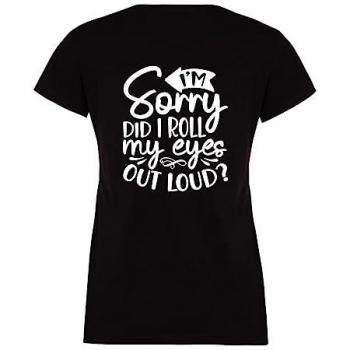 60 Second Makeover: Women’s “I’m Sorry, I Rolled My Eyes Out Loud” Black Sarcastic Tee (Medium)