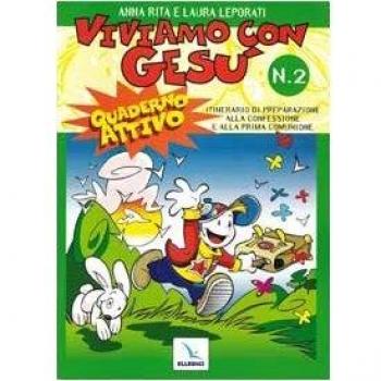 Viviamo con Gesù. Itinerario di preparazione alla confessione e alla prima comunione. Quaderno attivo per il catechismo «Io sono con voi». Vol. 2