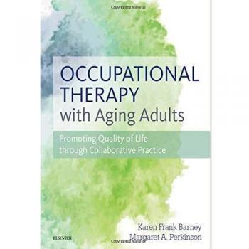 Occupational Therapy with Aging Adults: Promoting Quality of Life through Collaborative Practice, 1e