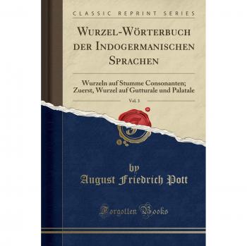 Wurzel-Wörterbuch der Indogermanischen Sprachen, Vol. 3: Wurzeln auf Stumme Consonanten; Zuerst, Wurzel auf Gutturale und Palatale