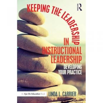 Keeping the Leadership in Instructional Leadership: Developing Your Practice