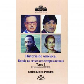 Historia De America: Dende Orixes Aos Tempos Actuais. Tomo III