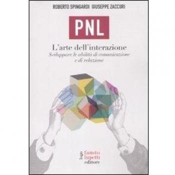 PNL. L'arte dell'interazione. Sviluppare le abilità di comunicazione e di relazione
