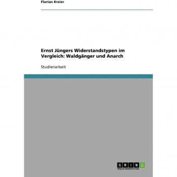 Kreier, Florian: Ernst Jüngers Widerstandstypen im Vergleich: Waldgänger und Anarch