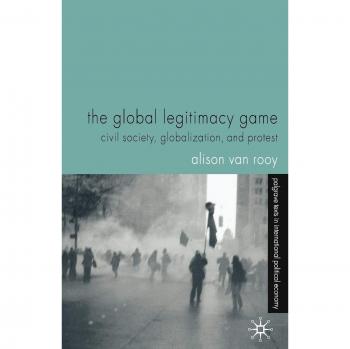 The Global Legitimacy Game: Civil Society, Globalization and Protest