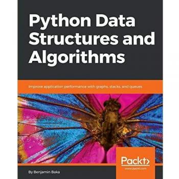 Python Data Structures and Algorithms: Improve application performance with graphs, stacks, and queues (English Edition)