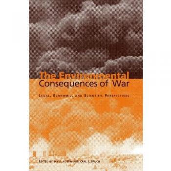 The Environmental Consequences of War: Legal, Economic, and Scientific Perspectives