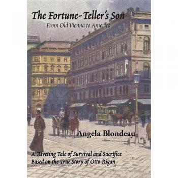 The Fortune-Teller's Son: A Riveting Tale of Survival and Sacrifice from Old Vienna to America Based on the True Story of Otto Rigan