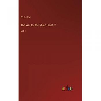The War for the Rhine Frontier: Vol. I