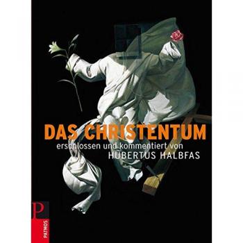 Das Christentum: Erschlossen Und Kommentiert Von Hubertus Halbfas