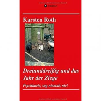 Dreiunddreißig und das Jahr der Ziege: Psychiatrie, sag niemals nie!