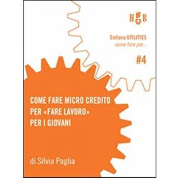 Come fare micro credito per «fare lavoro» per i giovani. Un'iniziativa per avviare all'esperienza di impresa giovani under-35 nella provincia di Bologna