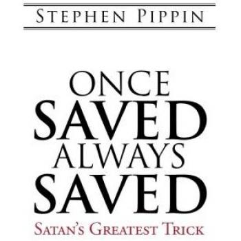 Once Saved, Always Saved: Satans Greatest Trick