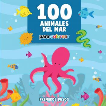 Pasos, Primeros: 100 Animales del Mar Para Colorear