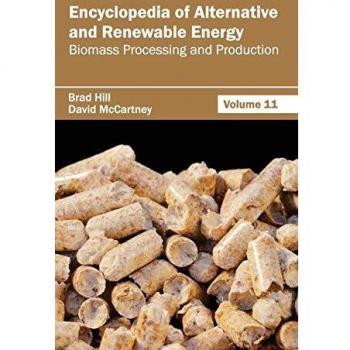 Encyclopedia of Alternative and Renewable Energy: Volume 11 (Biomass Processing and Production