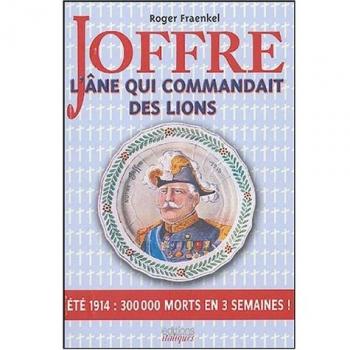 Joffre : L'âne qui commandait des lions
