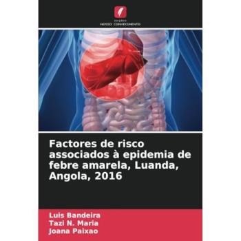 Bandeira, Luis: Factores de risco associados à epidemia de febre amarela, Luanda, Angola, 2016