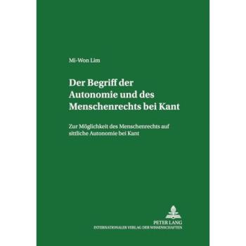 Der Begriff der Autonomie und des Menschenrechts bei Kant: Zur Möglichkeit des Menschenrechts auf sittliche Autonomie bei Kant