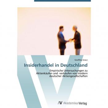 Insiderhandel in Deutschland: Empirische Untersuchungen zu Aktienkäufen und -verkäufen von Insidern deutscher Aktiengesellschaften