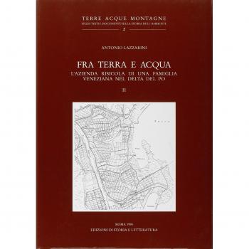 Fra terra e acqua. L'azienda risicola di una famiglia veneziana nel delta del Po. Vol. 2