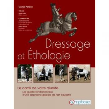 Carlos Pereira Dressage Et Ethologie: Le Carré De Votre Réussite, Les Quatre Fondamentaux D'Une Approche De L'Art Équestre