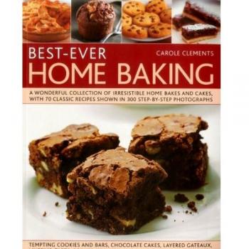 Best-Ever Home Baking: A Wonderful Collection Of Irresistible Home Bakes And Cakes With 70 Classic Recipes Shown In 300 Step-By-Step Photographs (Paperback)
