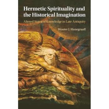 Wouter J. Hanegraaff Hermetic Spirituality and the Historical Imagination