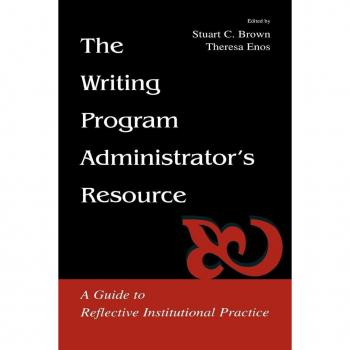 The Writing Program Administrator's Resource: A Guide To Reflective Institutional Practice