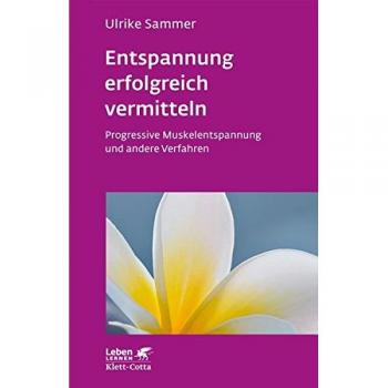 Entspannung erfolgreich vermitteln (Leben lernen, Bd. 130)