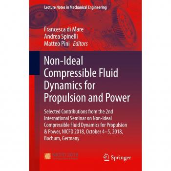 Non-Ideal Compressible Fluid Dynamics for Propulsion and Power: Selected Contributions from the 2nd International Seminar on Non-Ideal Compressible ... (Lecture Notes in Mechanical Engineering)