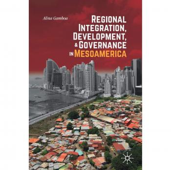 Regional Integration Development and Governance in Mesoamerica