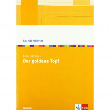 E.T.A. Hoffmann Der goldene Topf: Kopiervorlagen mit Unterrichtshilfen Klasse 10-13