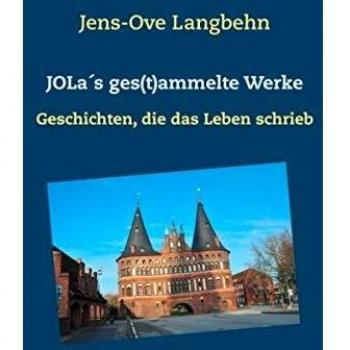 JOLa´s ges(t)ammelte Werke: Geschichten, die das Leben schrieb