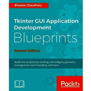 Tkinter GUI Application Development Blueprints
