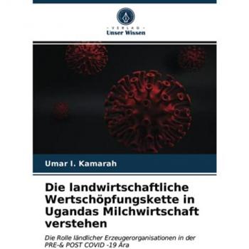 Die landwirtschaftliche Wertschöpfungskette in Ugandas Milchwirtschaft verstehen: Die Rolle ländlicher Erzeugerorganisationen in der PRE-& POST COVID -19 Ära