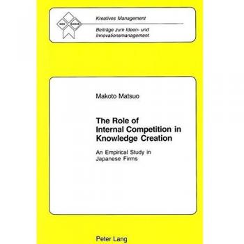 The Role of Internal Competition in Knowledge Creation, Kreatives Management, 11