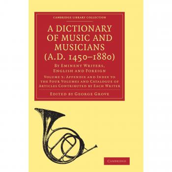 A Dictionary of Music and Musicians (A.D. 1450–1880) 5 Volume Paperback Set: A Dictionary of Music and Musicians (A.D. 1450-1880): By Eminent Writers, ... 5 (Cambridge Library Collection