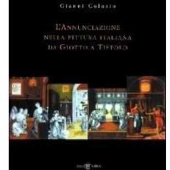 L' annunciazione nella pittura italiana da Giotto a Tiepolo