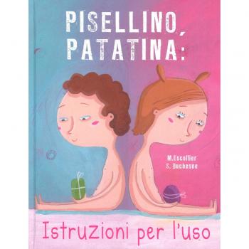 Pisellino, patatina: istruzioni per l'uso. Ediz. a colori