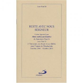 Reste avec nous Seigneur : Lettre apostolique Mane nobiscum Domine à l'épiscopat, au clergé et aux fidèles pour l'année de l'Eucharistie, octobre 2004-octobre 2005