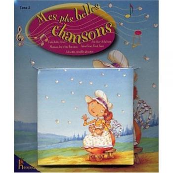 Mes plus belles chansons: Tome 2, Maman, les p'tits bateaux. Au clair de la lune. Ainsi font, font, font. Alouette, gentille alouette. Fais dodo, Colas