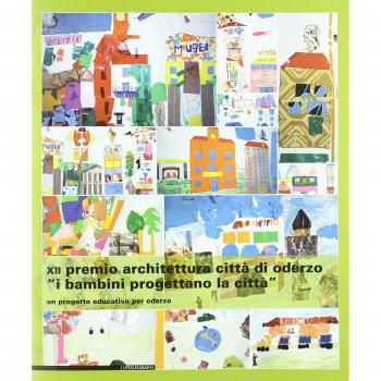 Dodicesimo Premio architettura città di Oderzo. «I bambini progettano la città». Un progetto educativo per Oderzo